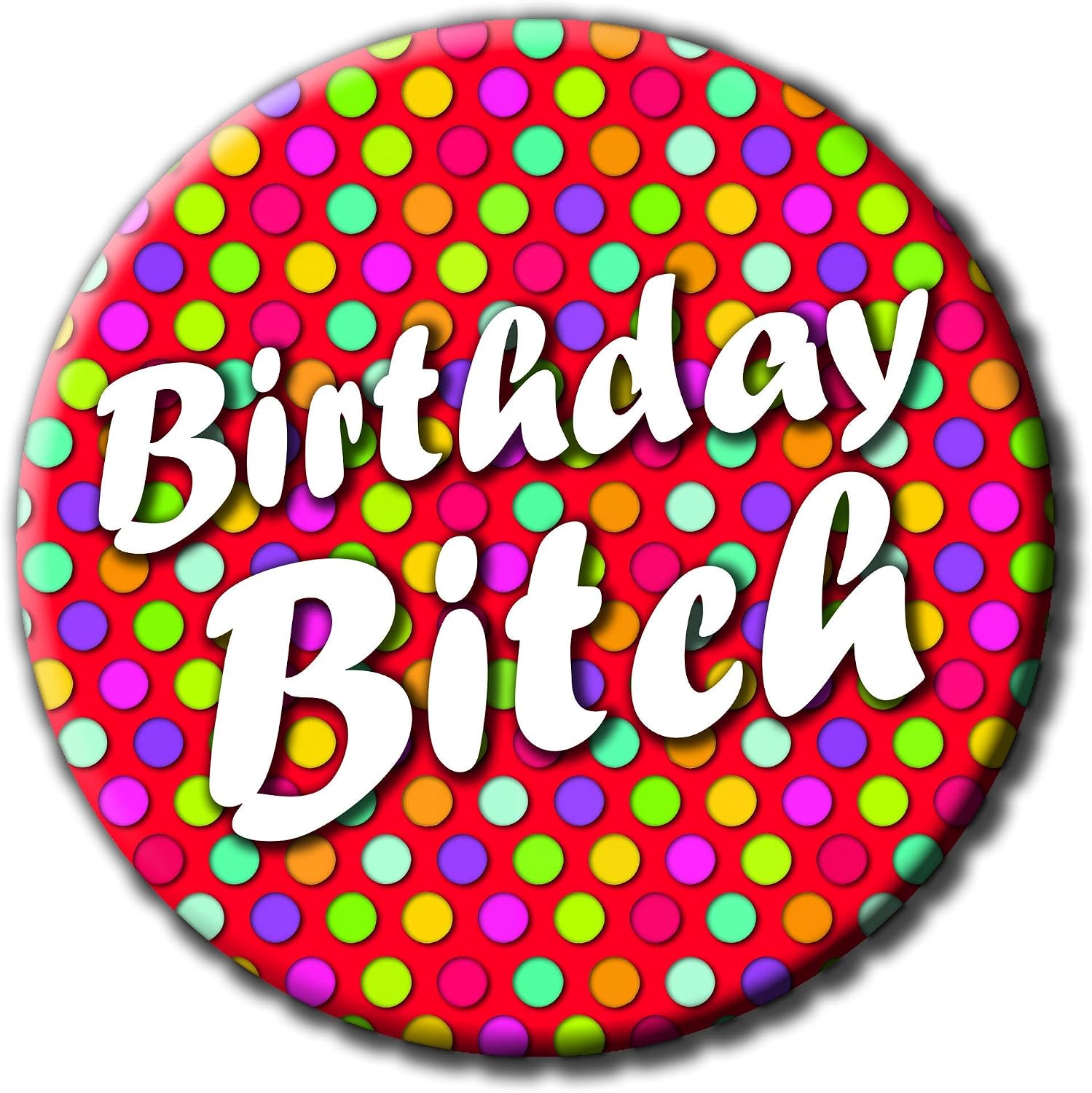 Birthday B**ch Badge - 76mm - Novelty pin badge button funny gift, Multicolor, Small