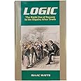 Logic: The Right Use of Reason in the Inquiry After Truth