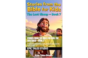 Stories from the Bible for Kids: The Lost Sheep – Book 7: A Heartwarming Bible Story About God’s Love for Every Child