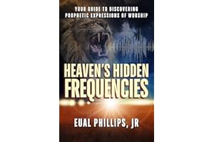 Heaven's Hidden Frequencies: Your Guide to Discovering Prophetic Expressions of Worship