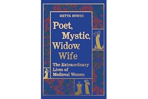 Poet, Mystic, Widow, Wife: The Extraordinary Lives of Medieval Women (Joan Palevsky Imprint in Classical Literature)