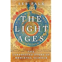 The Light Ages: The Surprising Story of Medieval Science