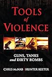 Tools of Violence: Guns, Tanks and Dirty Bombs (General Military)