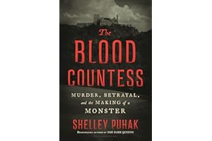 The Blood Countess: Murder, Betrayal, and the Making of a Monster