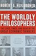 The Worldly Philosophers The Lives Times And Ideas Of