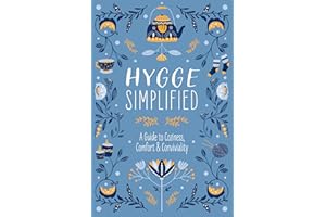 Hygge Simplified: A Guide to Scandinavian Coziness, Comfort and Conviviality (Happiness, Self-Help, Danish, Love, Safety, Cha