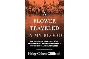 A Flower Traveled in My Blood: The Incredible True Story of the Grandmothers Who Fought to Find a Stolen Generation of Children