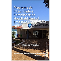 Programa de Integridade e Compliance do Hospital Estadual Ernestina Lopes Jaime HEELJ: Plano de Trabalho (Portuguese… book cover Programa de Integridade e Compliance do Hospital Estadual Ernestina Lopes Jaime HEELJ: Plano de Trabalho (Portuguese… book cover