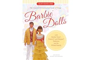 The Complete & Unauthorized Guide to Vintage Barbie® Dolls: With Barbie®, Ken®, Francie®, and Skipper® Fashions and the Whole