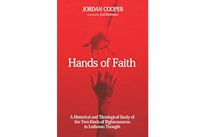Hands of Faith: A Historical and Theological Study of the Two Kinds of Righteousness in Lutheran Thought