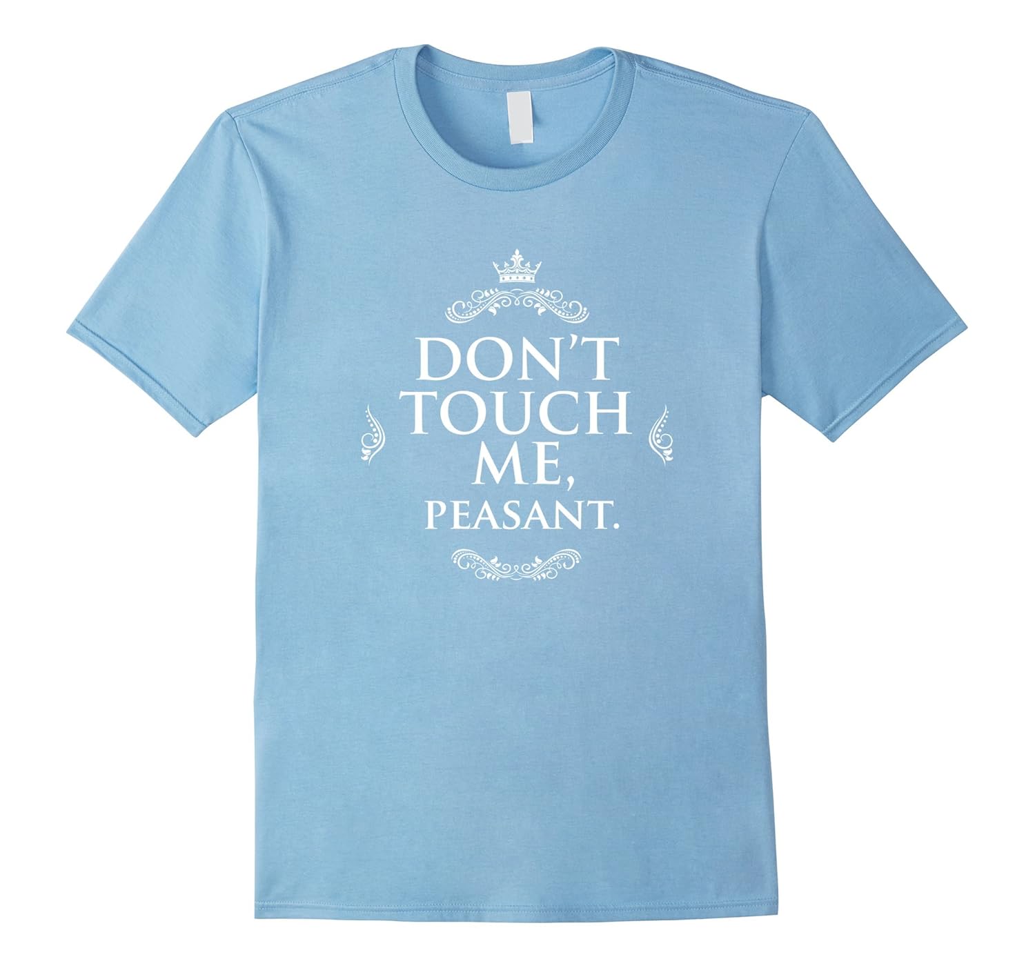 Don't Touch Me, Peasant Funny T-Shirt-ANZ