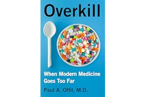 Overkill: When Modern Medicine Goes Too Far – Debunking Harmful Treatments from Antibiotics and Vitamins to Heart Stents and 
