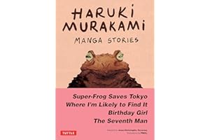 Haruki Murakami Manga Stories 1: Super-Frog Saves Tokyo, The Seventh Man, Birthday Girl, Where I'm Likely to Find It