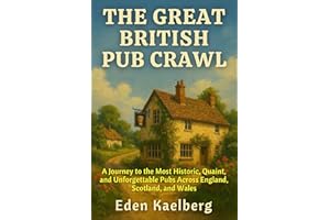 THE GREAT BRITISH PUB CRAWL: A Journey to the Most Historic, Quaint, and Unforgettable Pubs Across England, Scotland, and Wal