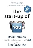 The Start-up of You: Adapt to the Future, Invest in Yourself, and Transform Your Career