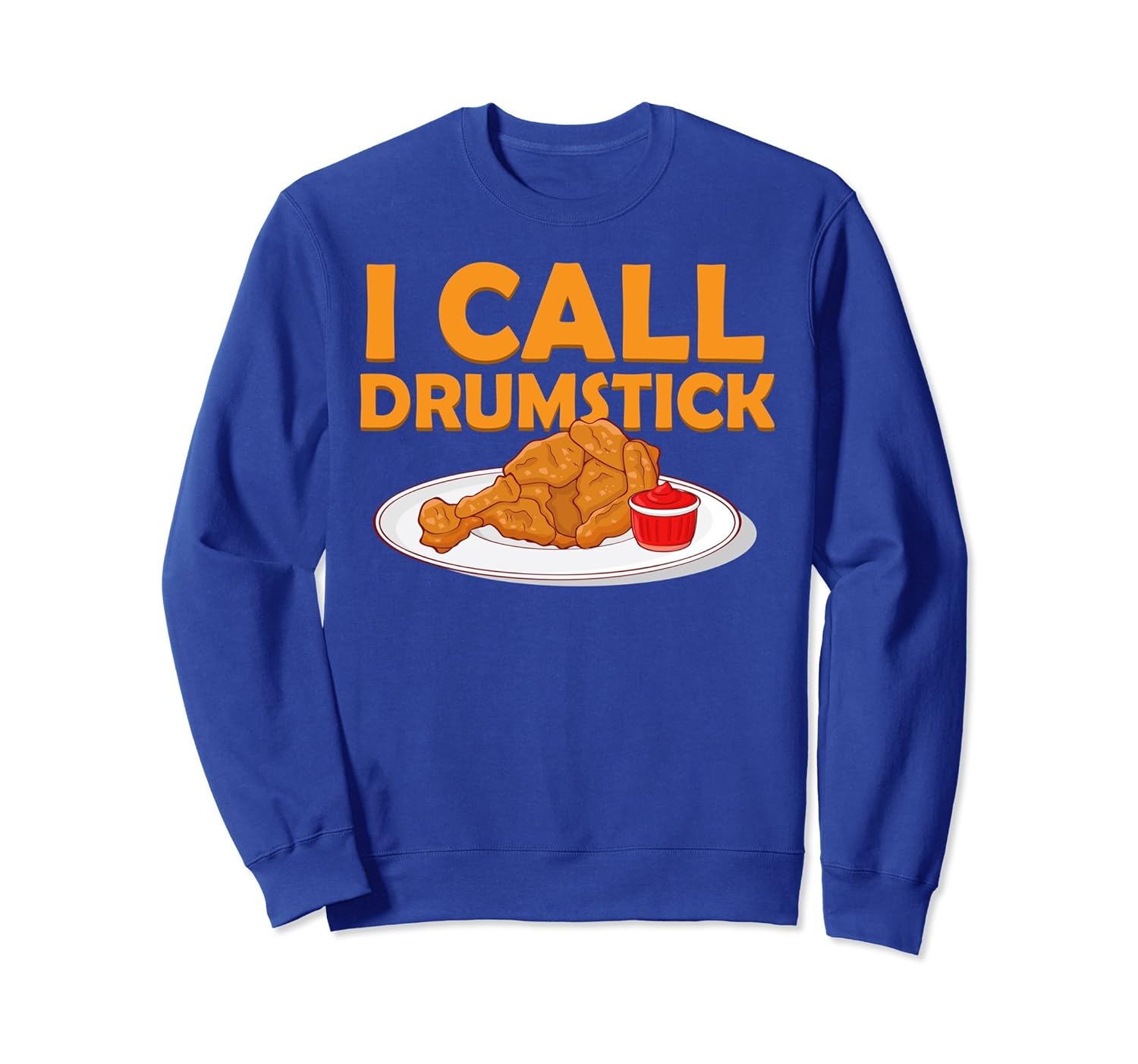 I Call Drumstick Sweatshirt - Funny Men Women Kids Shirt-anz