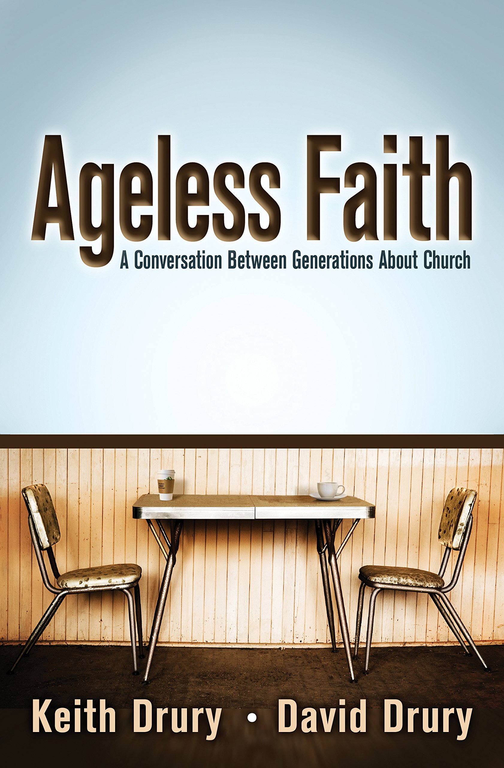 Ageless Faith A Conversation Between Generations About Church Keith Drury David Drury 9780898274042 Amazon Com Books