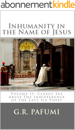 Download Inhumanity in the Name of Jesus: Volume II: Clergy Sex Abuse, The Indifference of the Last Six Popes (English Edition) PDF