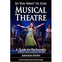 So You Want to Sing Musical Theatre: A Guide for Performers ...