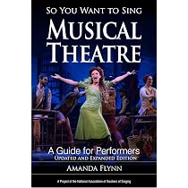 So You Want to Sing Musical Theatre: A Guide for Performers ...