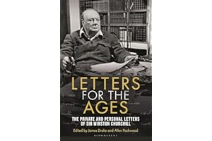 Letters for the Ages Winston Churchill: The Private and Personal Letters