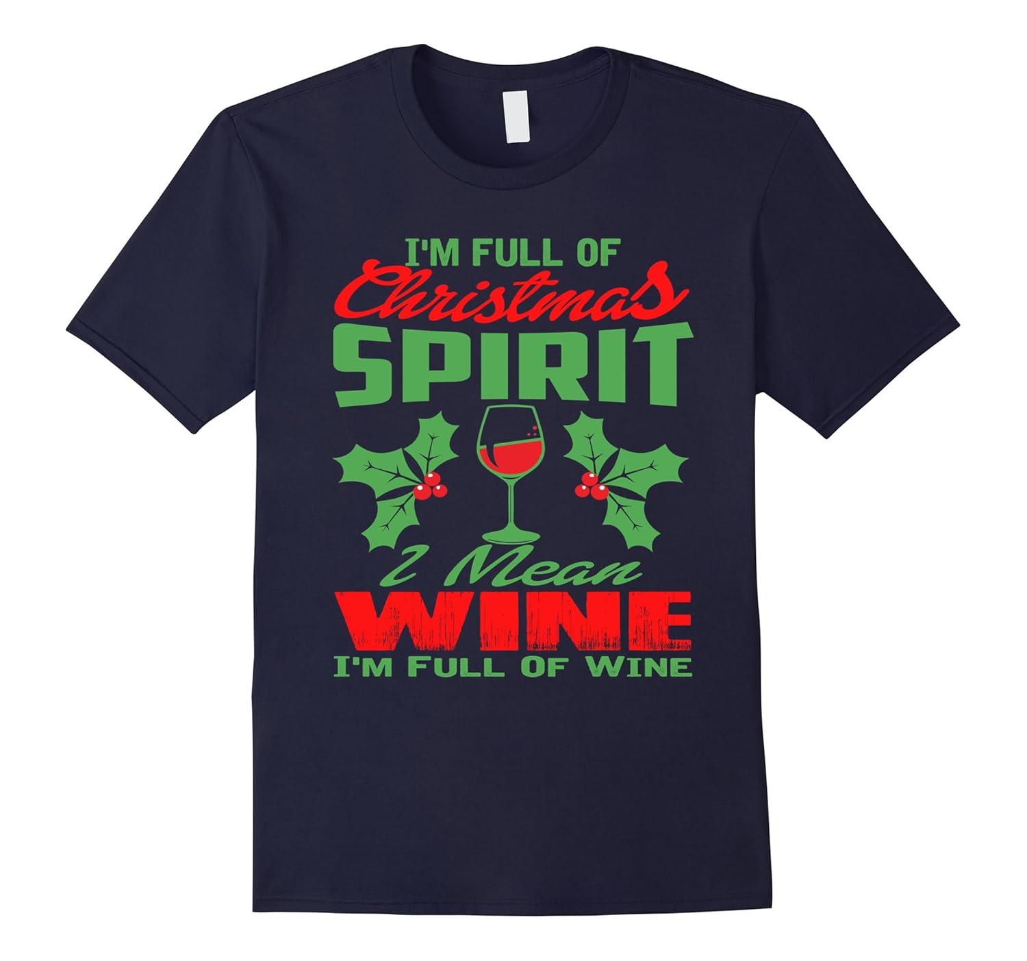 I'm Full Of Christmas Spirit Wine Lovers Funny Gift T-shirt-ANZ