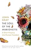 The Soul of the Marionette: A Short Enquiry into Human Freedom