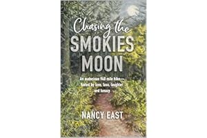 Chasing the Smokies Moon: An audacious 948 mile hike--fueled by love, loss, laughter, and lunacy