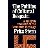 The Politics of Cultural Despair: A Study in the Rise of the Germanic Ideology (California Library Reprint Series)
