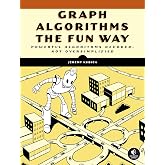 Graph Algorithms the Fun Way: Powerful Algorithms Decoded, Not Oversimplified