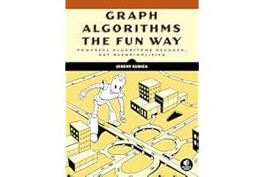 Graph Algorithms the Fun Way: Powerful Algorithms Decoded, Not Oversimplified
