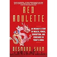Red Roulette: An Insider's Story of Wealth, Power, Corruption, and Vengeance in Today's China