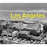 Los Angeles Then and Now®: A photographic guide to the hidden history and architecture of Los Angeles