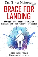 Brace For Landing: Managing Your Life and Career After Being Laid Off, Fired, Pushed Out or Demoted (One Hour Handbook Series) Kindle Edition