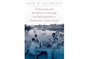 Technocrats and the Politics of Drought and Development in Twentieth-Century Brazil