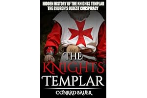 The Knights Templar: The Hidden History of the Knights Templar: The Church’s Oldest Conspiracy (History of the Knights and th