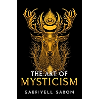 The Art of Mysticism: Practical Guide to Mysticism & Spiritual Meditations