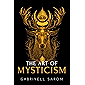 The Art of Mysticism: Practical Guide to Mysticism & Spiritual Meditations