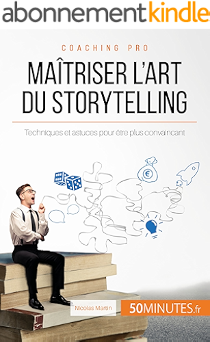 Download Maîtriser l'art du storytelling: Techniques et astuces pour être plus convaincant (Coaching pro t. 6) PDF