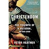 Christendom: The Triumph of a Religion, AD 300-1300