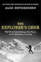 The Explorer's Gene: Why We Seek Big Challenges, New Flavors, and the Blank Spots on the Map book cover