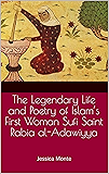 The Legendary Life and Poetry of Islam’s First Woman Sufi Saint Rabia al-Adawiyya:: Tracing the Path of Her Story as Evidence for Female Empowerment in Islam