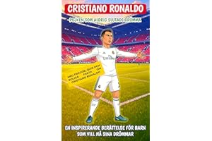 Cristiano Ronaldo: Pojken som aldrig slutade drömma: En inspirerande berättelse för barn som vill nå sina drömmar (Swedish Ed