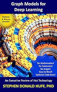Graph Models for Deep Learning: An Executive Review of Hot Technology (Executive Reviews Book 1)