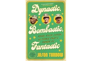 Dynastic, Bombastic, Fantastic: Reggie, Rollie, Catfish, and Charlie Finley's Swingin' A's