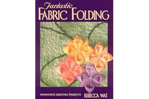 Fantastic Fabric Folding: Innovative Quilting Projects