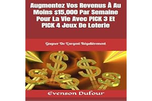 Augmentez Vos Revenus À Au Moins $15,000 Par Semaine Pour La Vie Avec PICK 3 Et PICK 4 Jeux De Loterie: Gagner De L'argent Ré