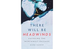 There Will Be Headwinds: Kayaking the Northwest Passage