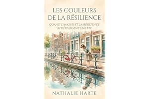 Les Couleurs de la Résilience: Quand l’amour et la résilience redéfinissent une vie. (French Edition)