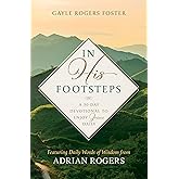 In His Footsteps: A 90-Day Devotional to Enjoy Jesus Daily (Featuring Daily Words of Wisdom from Adrian Rogers)